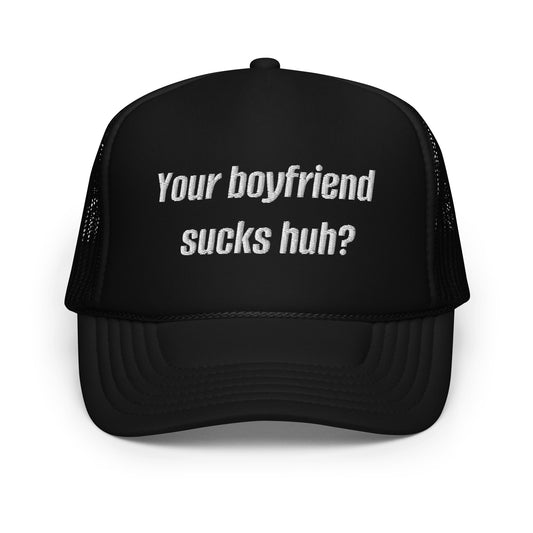 Foam "Your Bf Sucks" trucker hat